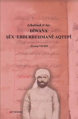 Lêkolînek li Ser DÎWANA ŞÊX ‘EBDURREHMANÊ AQTEPÎ