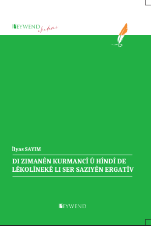 DI ZIMANÊN KURMANCÎ Û HÎNDÎ DE LÊKOLÎNEKÊ LI SER SAZIYÊN ERGATÎV